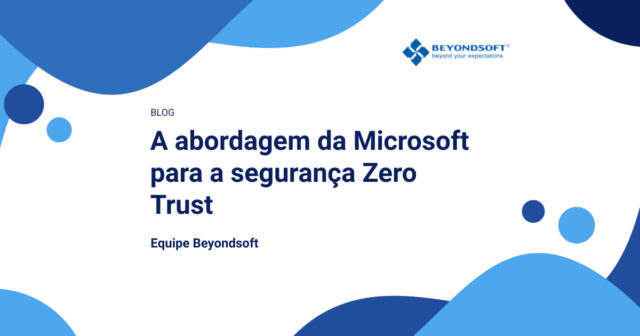Imagem ilustrativa do blog da Beyondsoft com o t¨ªtulo ¡°A abordagem da Microsoft para a seguran?a Zero Trust¡±.